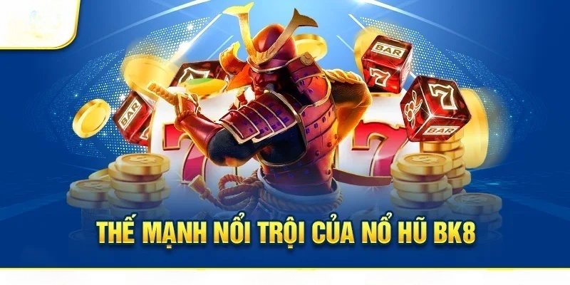 Những ưu điểm vượt trội của game nổ hũ tại nhà cái BK8