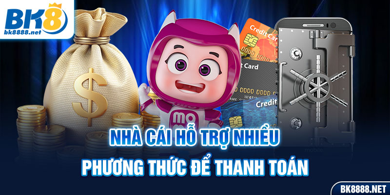 Nhà cái hỗ trợ nhiều phương thức để thanh toán