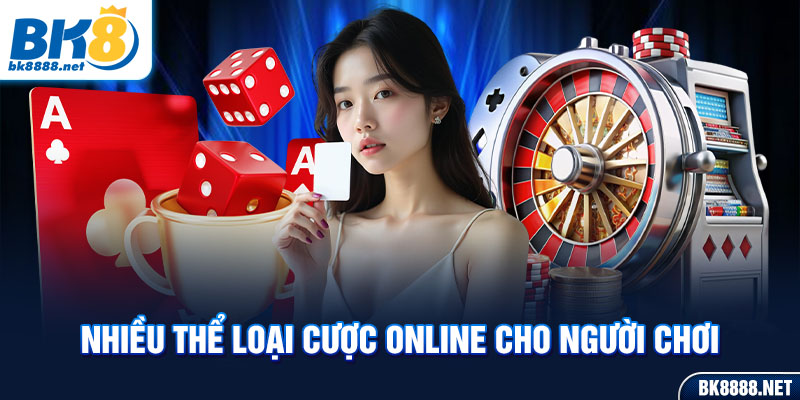 Nhiều thể loại cược online cho người chơi